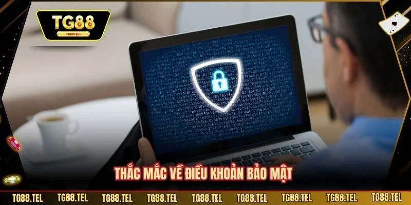 Thắc mắc về điều khoản bảo mật